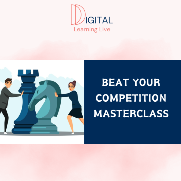 Beat Your Competition Masterclass - Digital Learning Live